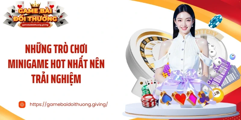 Những trò chơi minigame hot nhất nên trải nghiệm